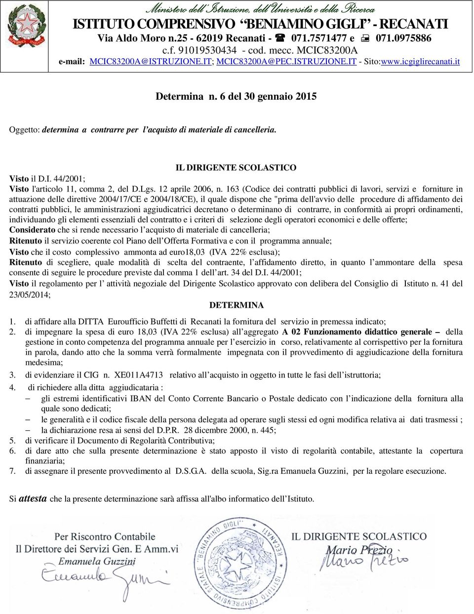 di affidare alla DITTA Euroufficio Buffetti di Recanati la fornitura del servizio in premessa indicato; 2.