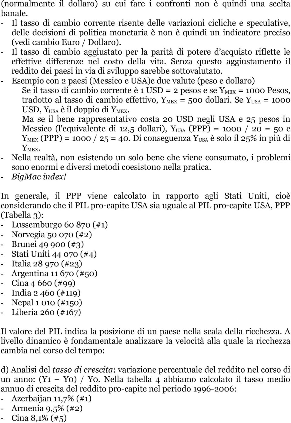 - Il tasso di cambio aggiustato per la parità di potere d acquisto riflette le effettive differenze nel costo della vita.