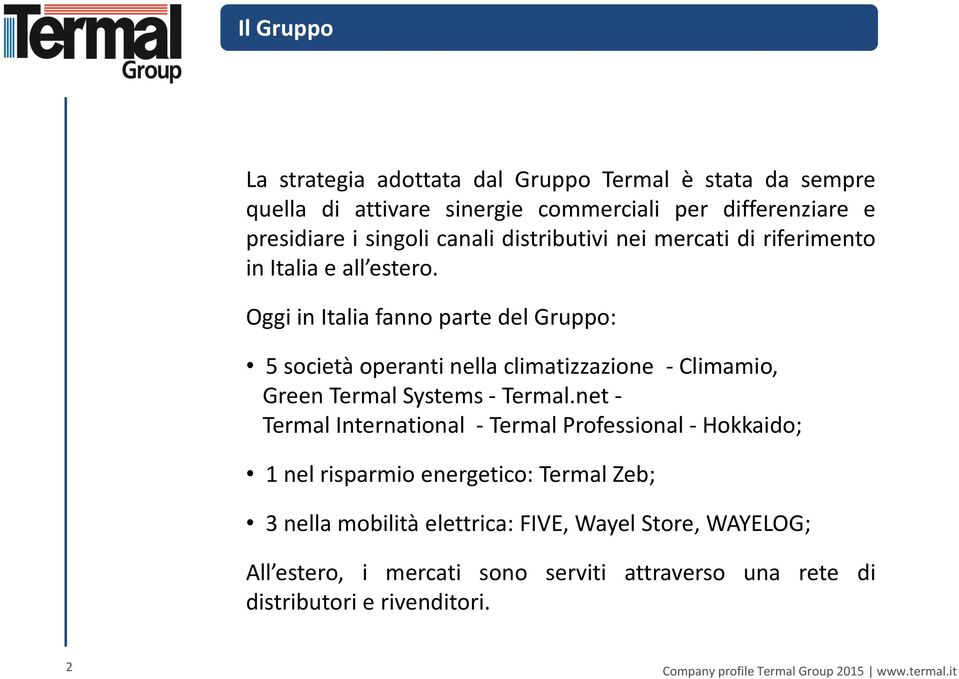 Oggi in Italia fanno parte del Gruppo: 5 società operanti nella climatizzazione - Climamio, Green Termal Systems - Termal.