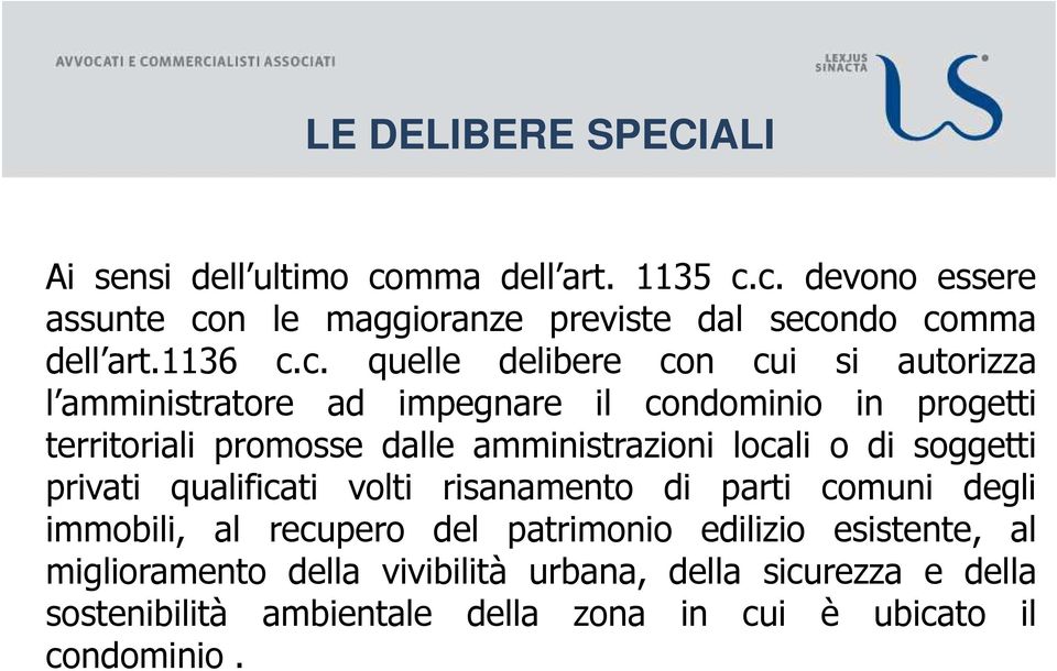 c. quelle delibere con cui si autorizza l amministratore ad impegnare il condominio in progetti territoriali promosse dalle amministrazioni