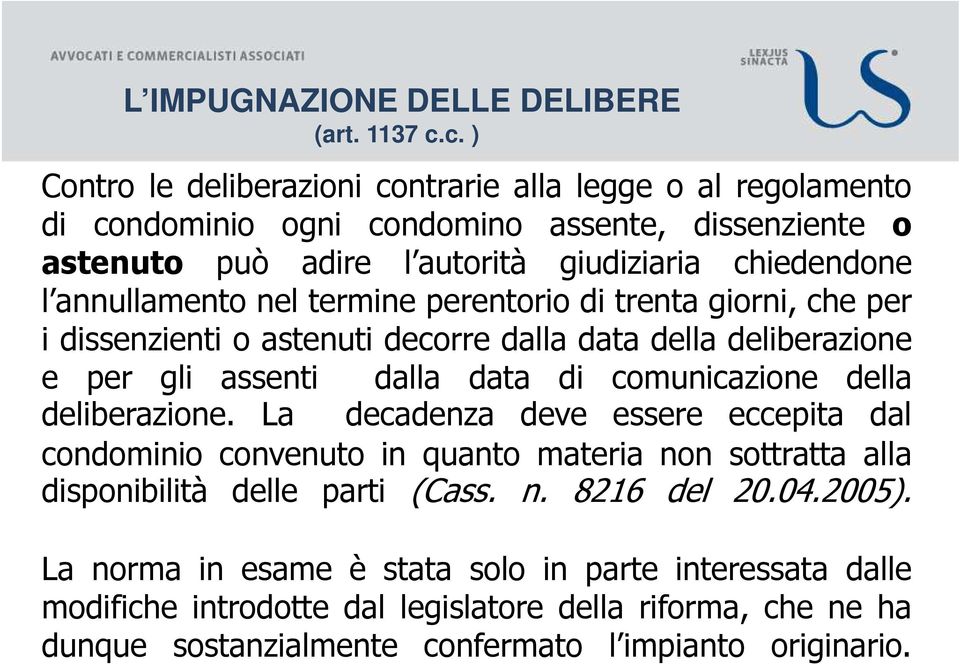 annullamento nel termine perentorio di trenta giorni, che per i dissenzienti o astenuti decorre dalla data della deliberazione e per gli assenti dalla data di comunicazione della