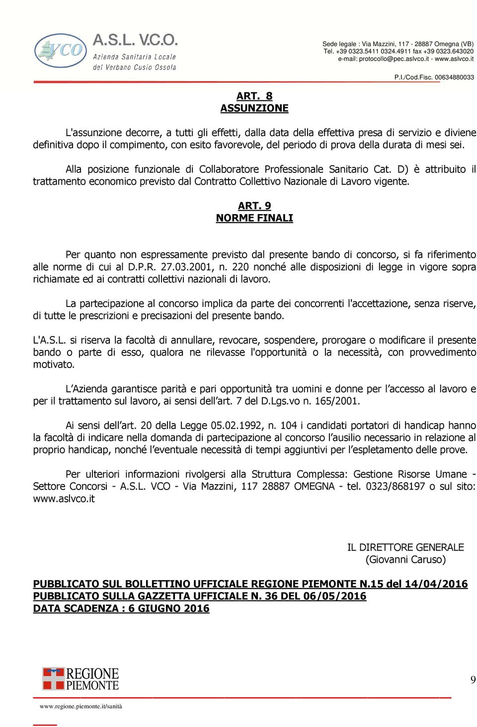 9 NORME FINALI Per quanto non espressamente previsto dal presente bando di concorso, si fa riferimento alle norme di cui al D.P.R. 27.03.2001, n.