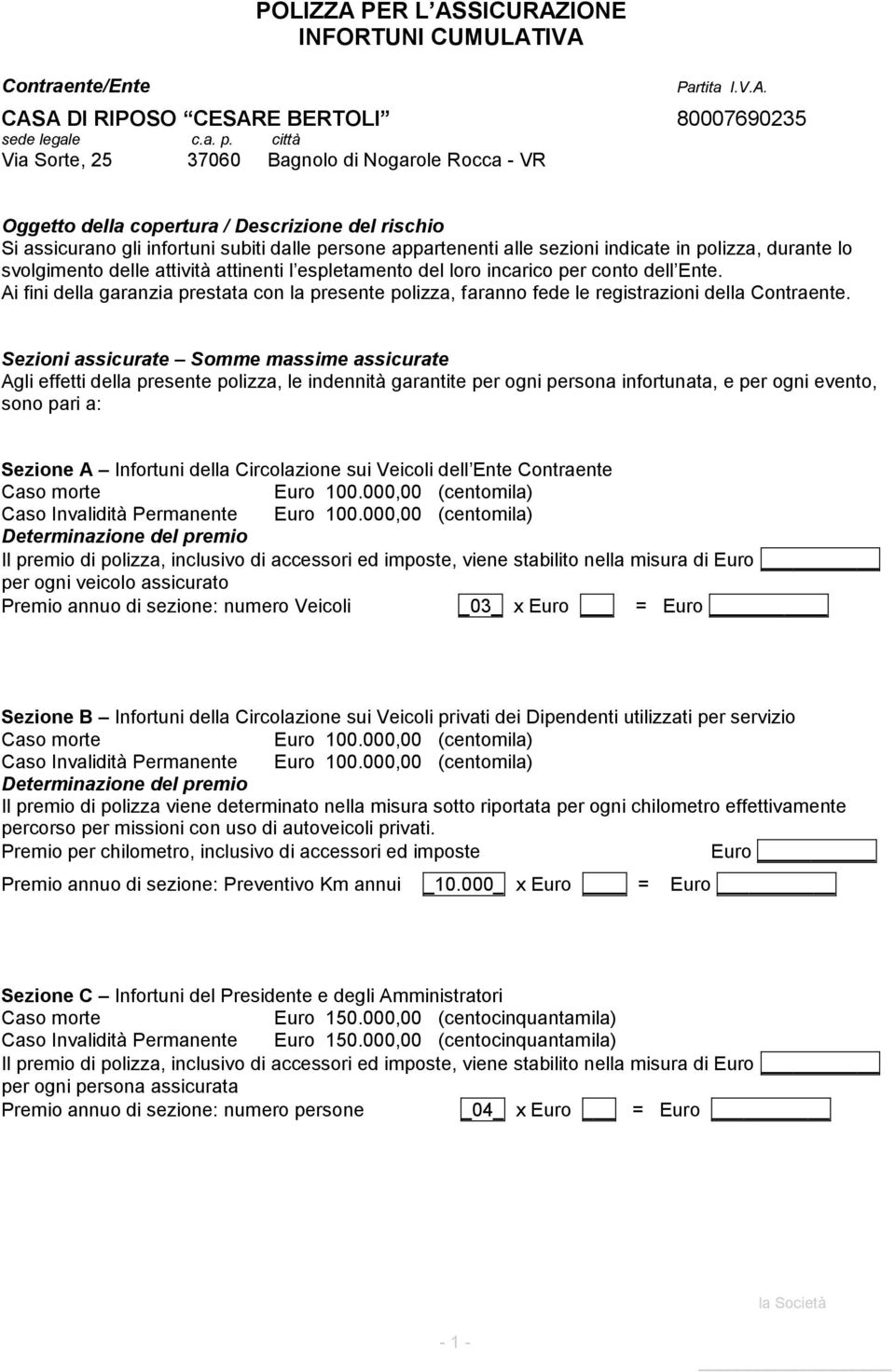 polizza, durante lo svolgimento delle attività attinenti l espletamento del loro incarico per conto dell Ente.