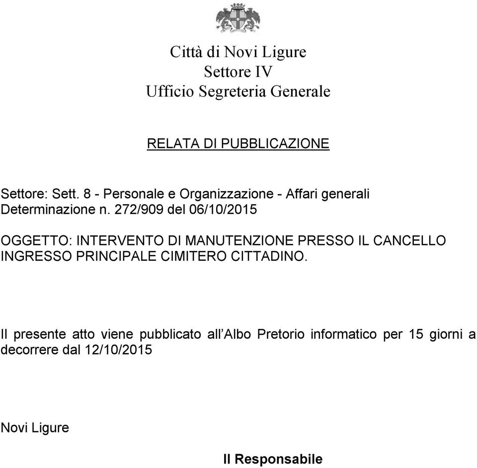 272/909 del 06/10/2015 OGGETTO: INTERVENTO DI MANUTENZIONE PRESSO IL CANCELLO INGRESSO PRINCIPALE