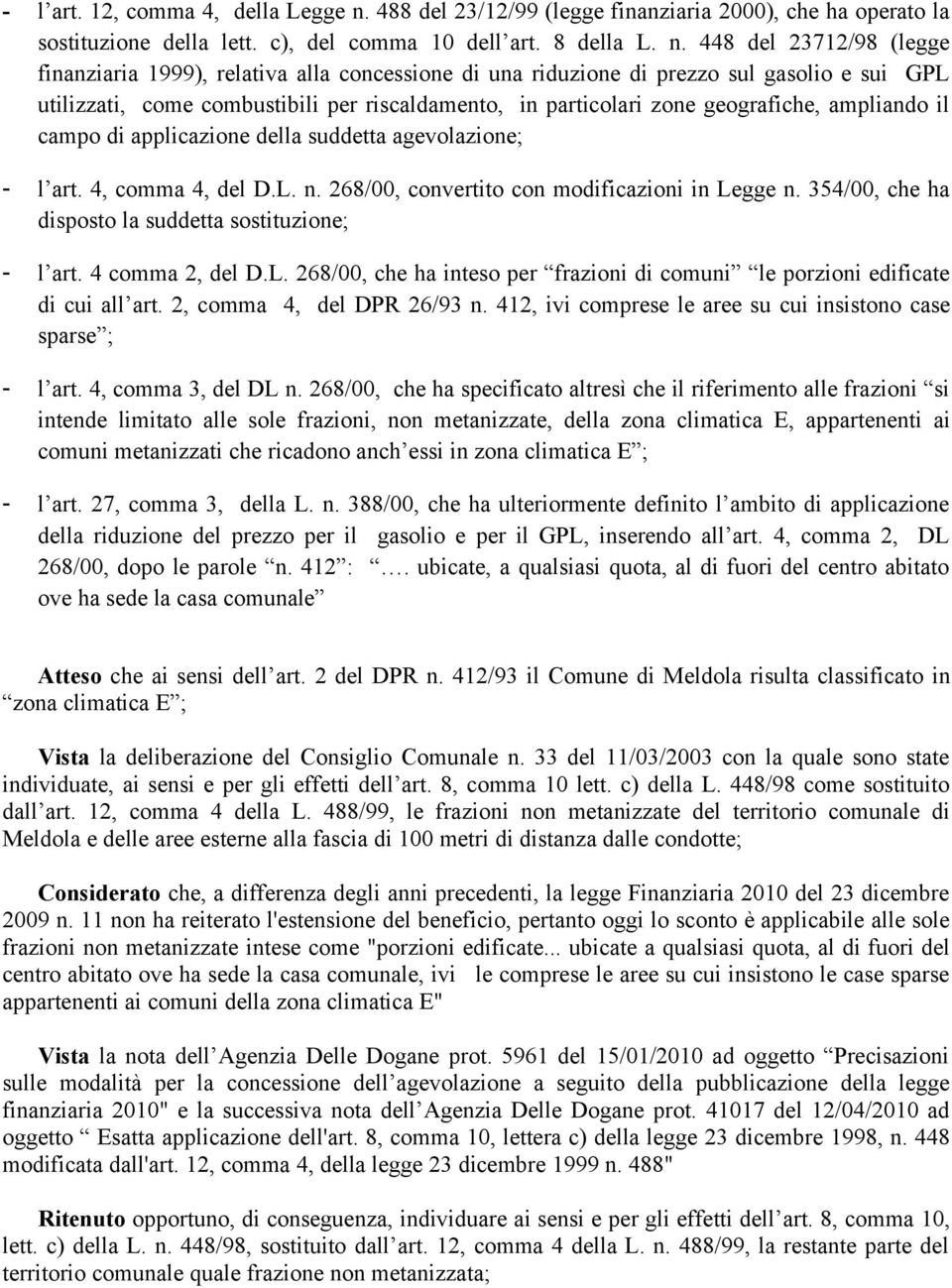 448 del 23712/98 (legge finanziaria 1999), relativa alla concessione di una riduzione di prezzo sul gasolio e sui GPL utilizzati, come combustibili per riscaldamento, in particolari zone geografiche,