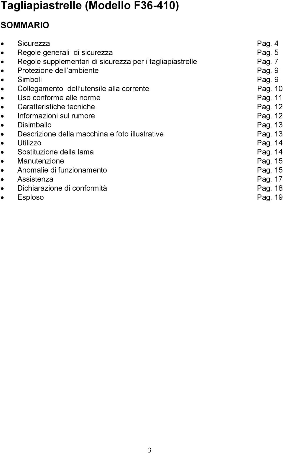 9 Collegamento dell utensile alla corrente Pag. 10 Uso conforme alle norme Pag. 11 Caratteristiche tecniche Pag. 12 Informazioni sul rumore Pag.