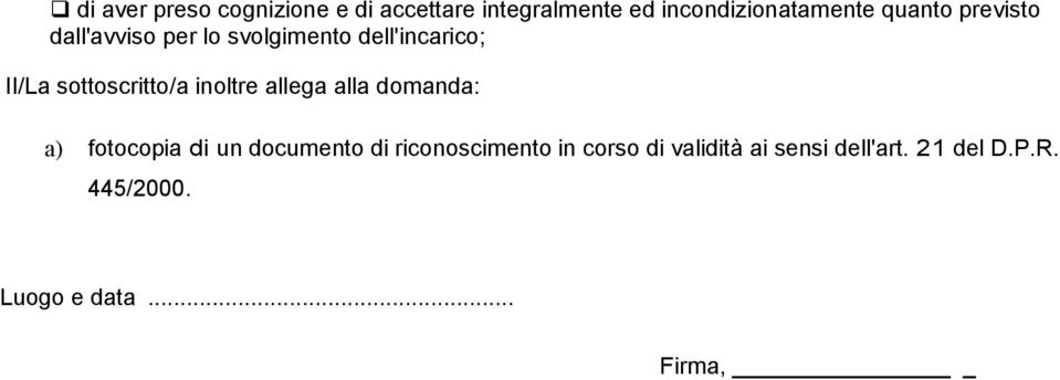 sottoscritto/a inoltre allega alla domanda: a) fotocopia di un documento di