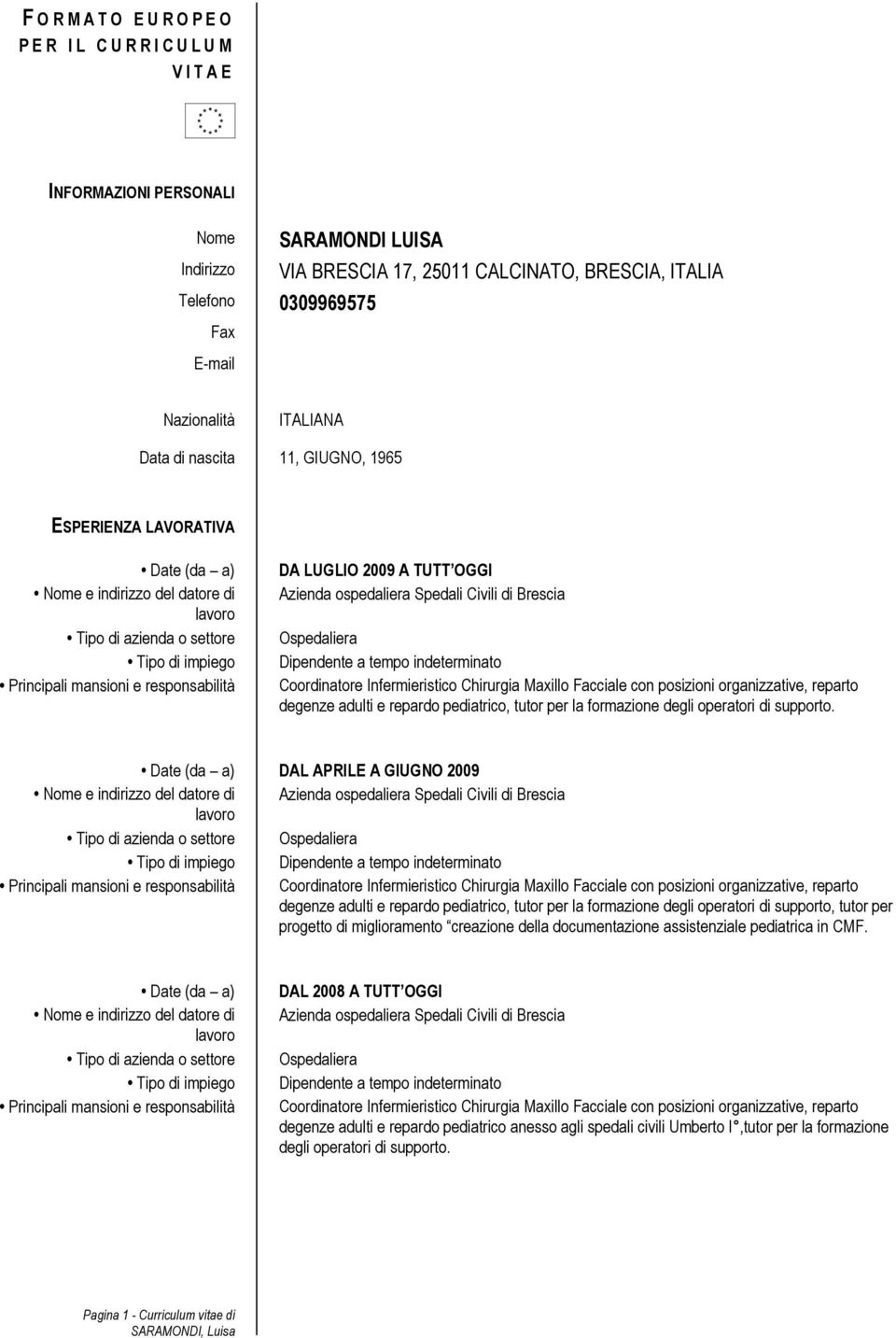 OGGI Azienda ospedaliera Spedali Civili di Brescia Ospedaliera Dipendente a tempo indeterminato Coordinatore Infermieristico Chirurgia Maxillo Facciale con posizioni organizzative, reparto degenze