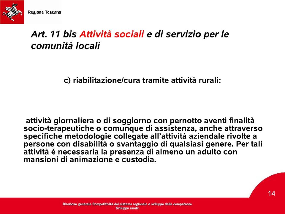 attraverso specifiche metodologie collegate all attività aziendale rivolte a persone con disabilità o svantaggio di