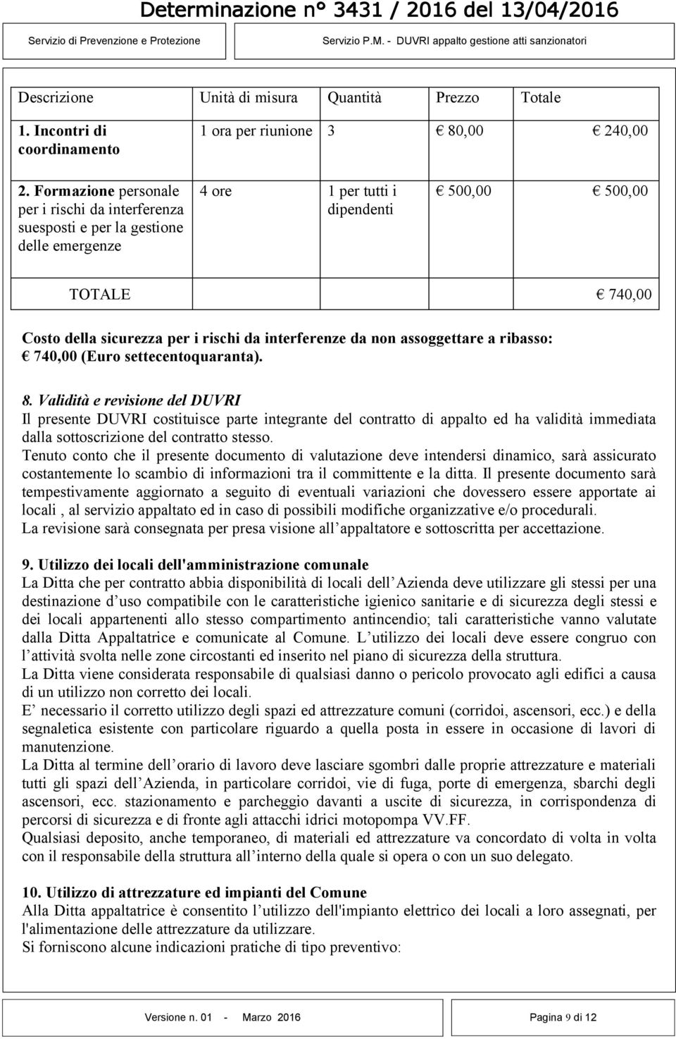 interferenze da non assoggettare a ribasso: 740,00 (Euro settecentoquaranta). 8.