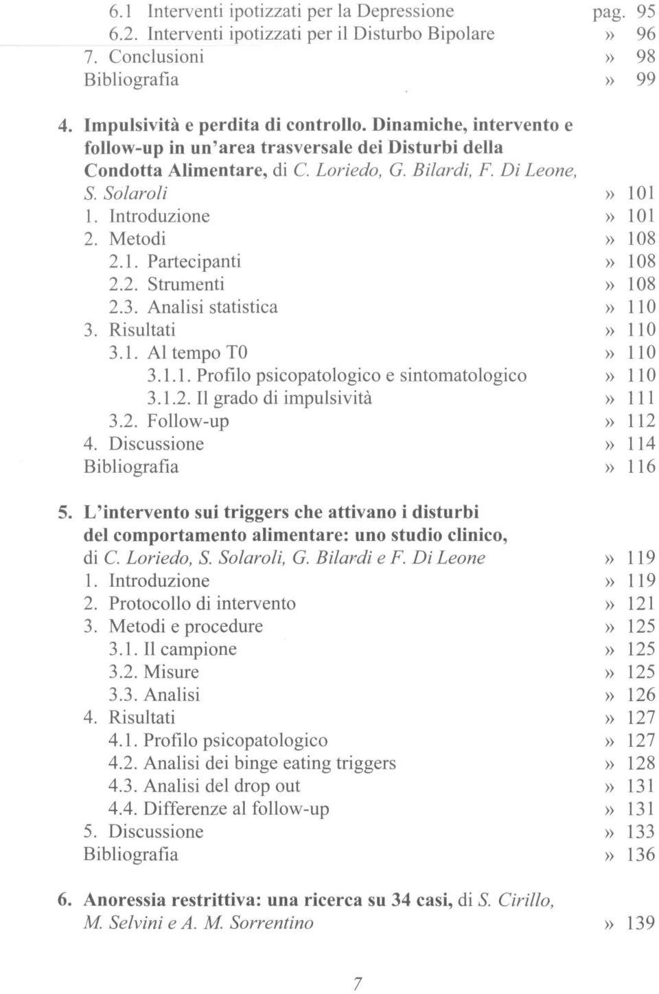 2. Strumenti» 108 2.3. Analisi statistica» 110 3. Risultati» 110 3.1. Al tempo T0» 110 3.1.1. Profilo psicopatologico e sintomatologico» 110 3.1.2. Il grado di impulsività» 111 3.2. Follow-up» 112 4.