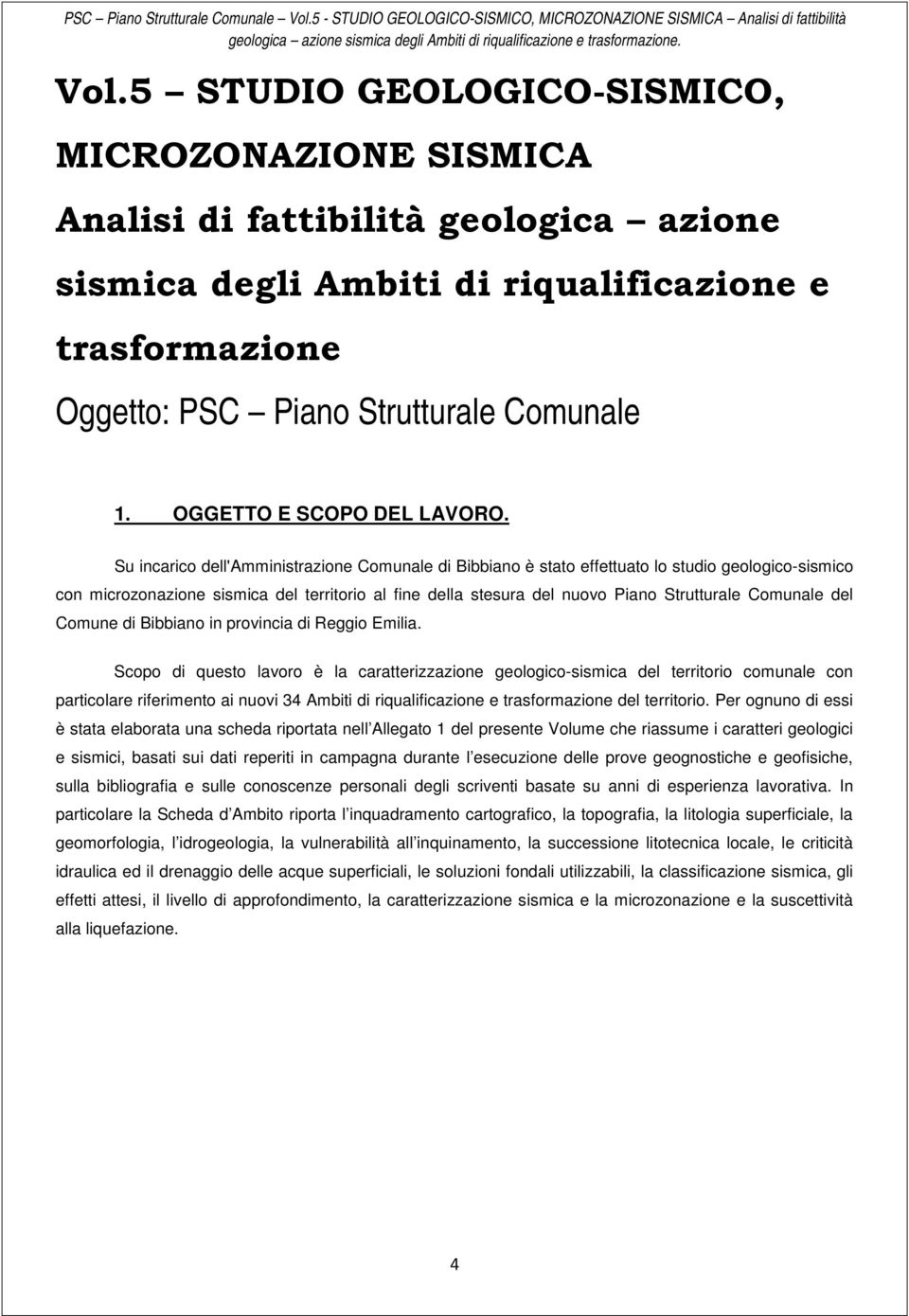 5 STUDIO GEOLOGICO-SISMICO, MICROZONAZIONE SISMICA Analisi di fattibilità geologica azione sismica degli Ambiti di riqualificazione e trasformazione Oggetto: PSC Piano Strutturale Comunale 1.