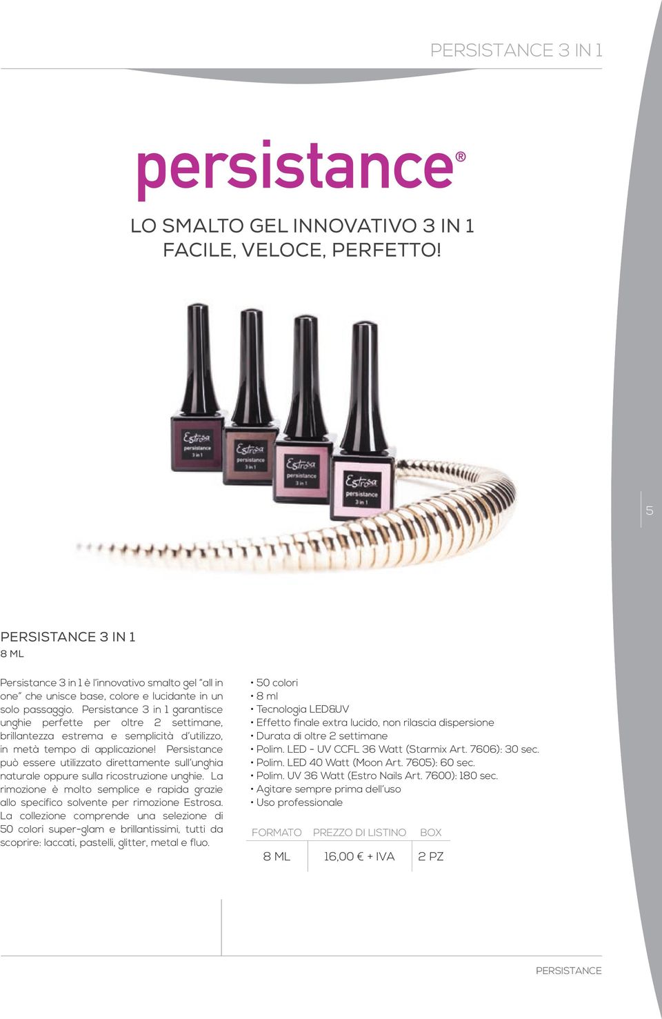 Persistance 3 in 1 garantisce unghie perfette per oltre 2 settimane, brillantezza estrema e semplicità d utilizzo, in metà tempo di applicazione!