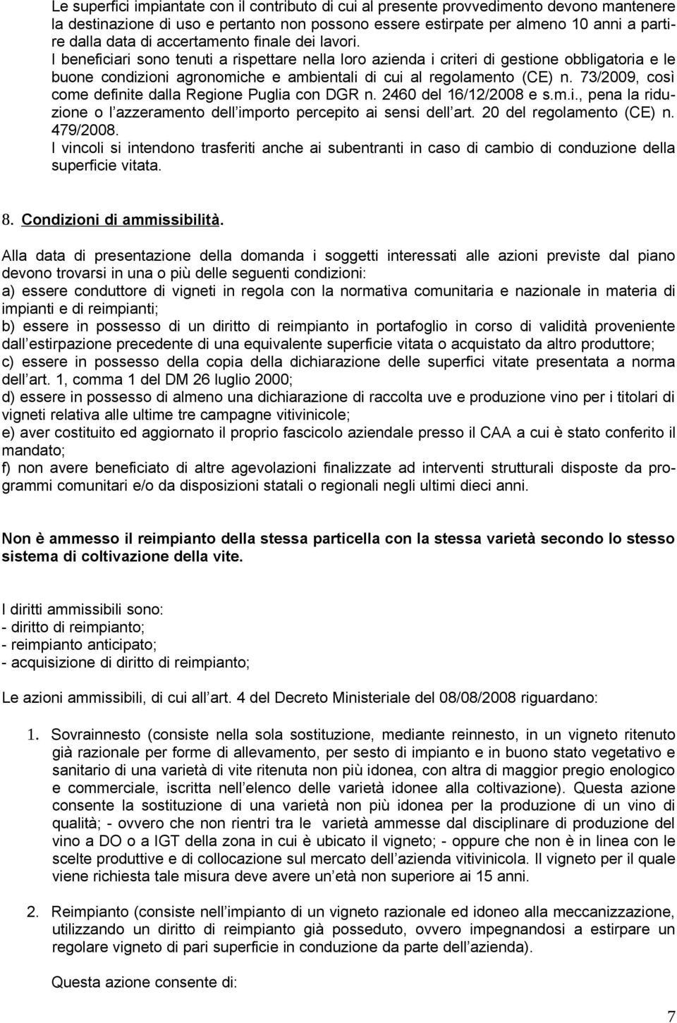 I beneficiari sono tenuti a rispettare nella loro azienda i criteri di gestione obbligatoria e le buone condizioni agronomiche e ambientali di cui al regolamento (CE) n.