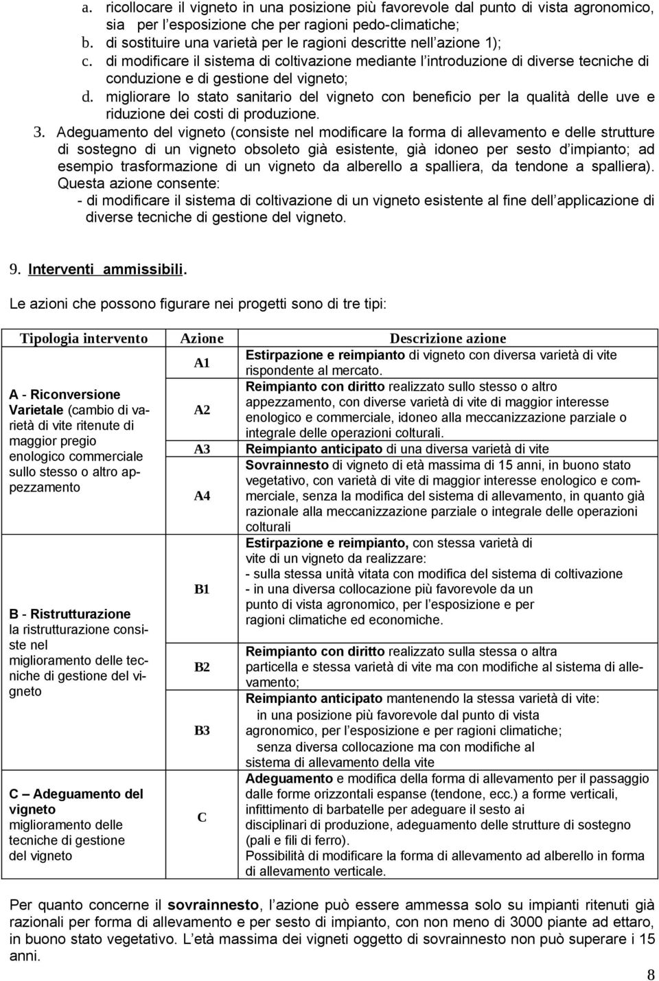 migliorare lo stato sanitario del vigneto con beneficio per la qualità delle uve e riduzione dei costi di produzione. 3.