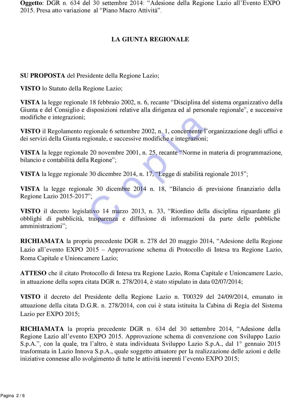 6, recante Disciplina del sistema organizzativo della Giunta e del Consiglio e disposizioni relative alla dirigenza ed al personale regionale, e successive modifiche e integrazioni; VISTO il