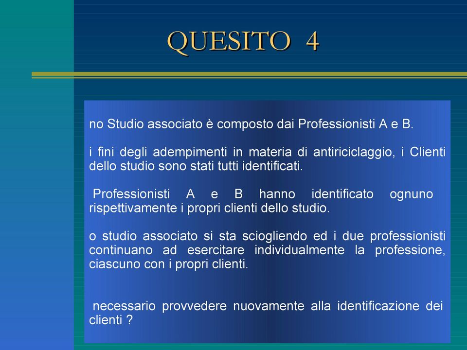 Professionisti A e B hanno identificato ognuno rispettivamente i propri clienti dello studio.