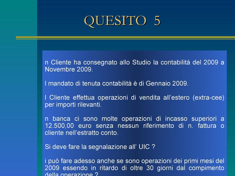 l Cliente effettua operazioni di vendita all estero (extra-cee) per importi rilevanti.