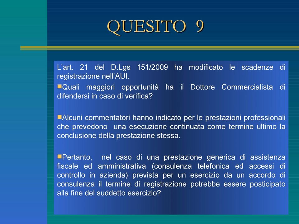 Alcuni commentatori hanno indicato per le prestazioni professionali che prevedono una esecuzione continuata come termine ultimo la conclusione della prestazione