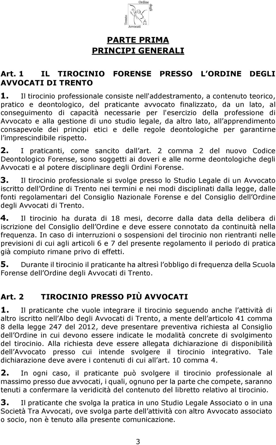 l'esercizio della professione di Avvocato e alla gestione di uno studio legale, da altro lato, all apprendimento consapevole dei principi etici e delle regole deontologiche per garantirne l