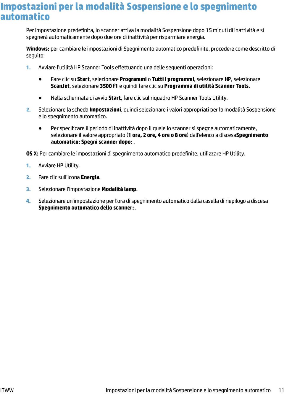 Avviare l'utilità HP Scanner Tools effettuando una delle seguenti operazioni: Fare clic su Start, selezionare Programmi o Tutti i programmi, selezionare HP, selezionare ScanJet, selezionare 3500 f1 e