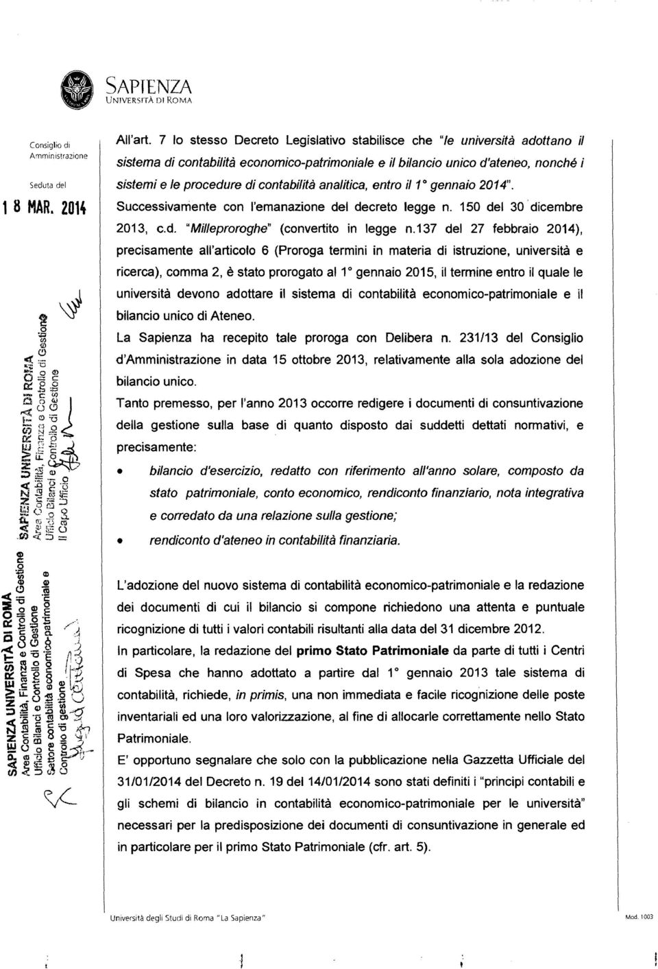 analitica, entro il 1 0 gennaio 2014". Successivamente con l'emanazione del decreto legge n. 150 del 30' dicembre 2013, c.d. "Milleproroghe" (convertito in legge n.