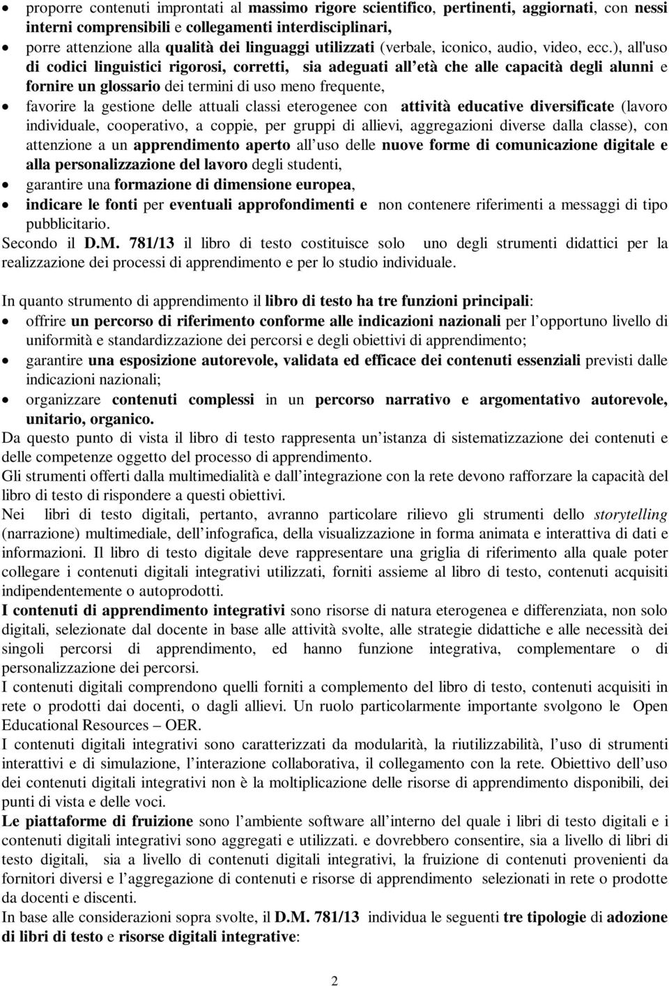 ), all'uso di codici linguistici rigorosi, corretti, sia adeguati all età che alle capacità degli alunni e fornire un glossario dei termini di uso meno frequente, favorire la gestione delle attuali