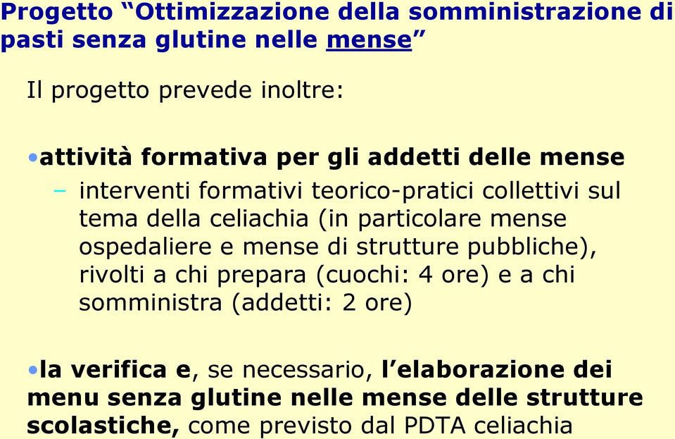 mense ospedaliere e mense di strutture pubbliche), rivolti a chi prepara (cuochi: 4 ore) e a chi somministra (addetti: 2 ore) la