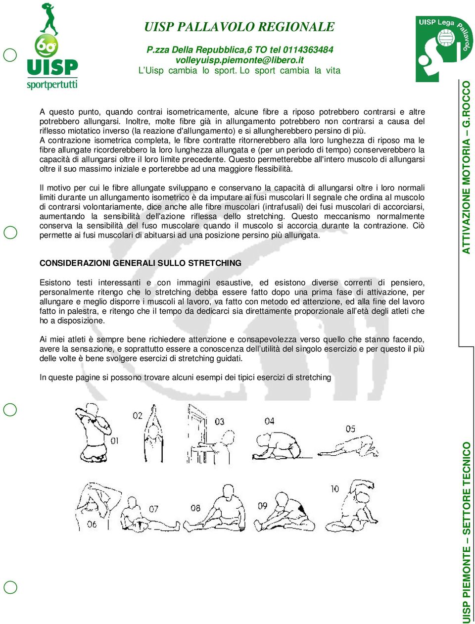 A contrazione isometrica completa, le fibre contratte ritornerebbero alla loro lunghezza di riposo ma le fibre allungate ricorderebbero la loro lunghezza allungata e (per un periodo di tempo)