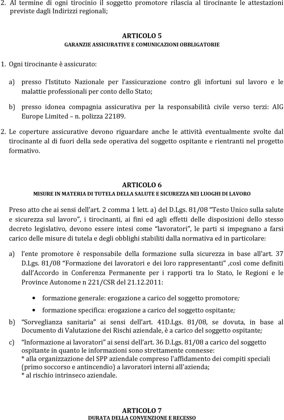 assicurativa per la responsabilità civile verso terzi: AIG Europe Limited n. polizza 22