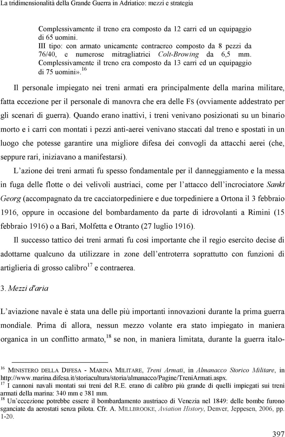 Complessivamente il treno era composto da 13 carri ed un equipaggio di 75 uomini».