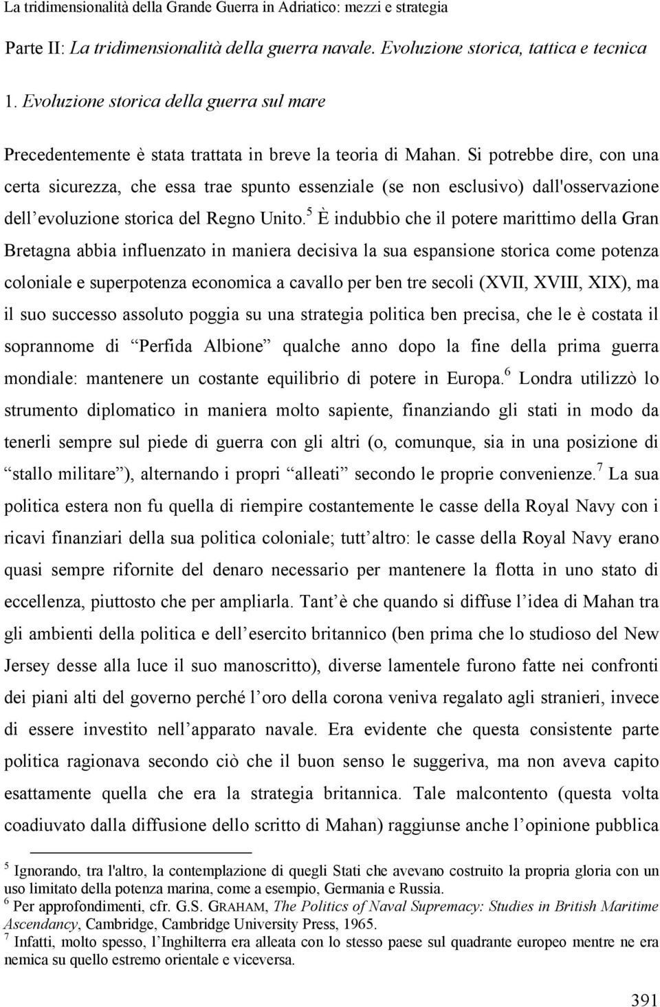 Si potrebbe dire, con una certa sicurezza, che essa trae spunto essenziale (se non esclusivo) dall'osservazione dell evoluzione storica del Regno Unito.