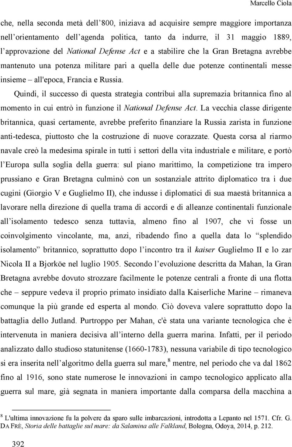 Quindi, il successo di questa strategia contribuì alla supremazia britannica fino al momento in cui entrò in funzione il National Defense Act.