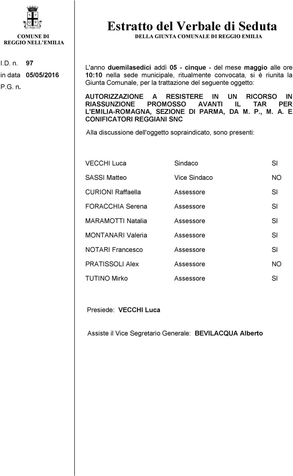 L'anno duemilasedici addì 05 - cinque - del mese maggio alle ore 10:10 nella sede municipale, ritualmente convocata, si è riunita la Giunta Comunale, per la trattazione del seguente oggetto:
