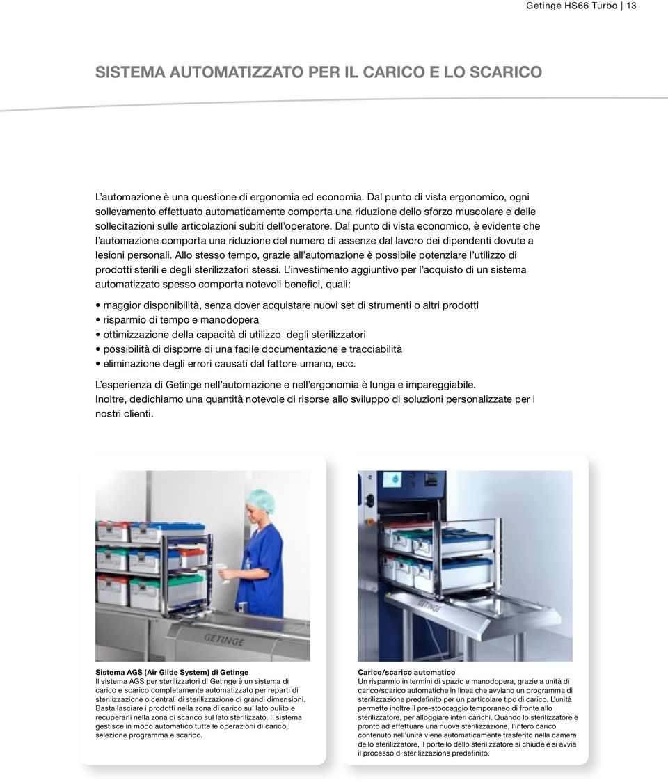 Dal punto di vista economico, è evidente che l automazione comporta una riduzione del numero di assenze dal lavoro dei dipendenti dovute a lesioni personali.