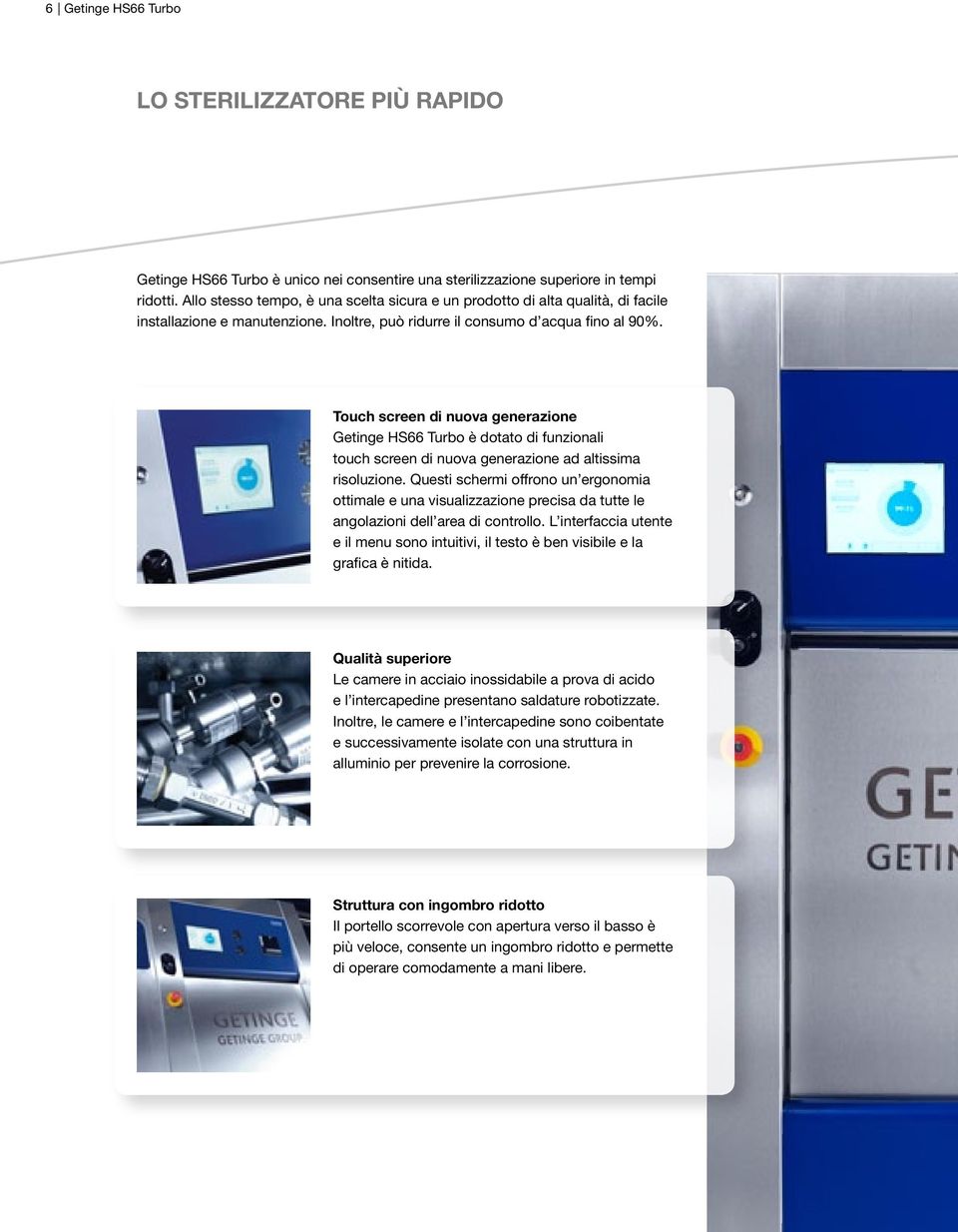 Touch screen di nuova generazione Getinge HS66 Turbo è dotato di funzionali touch screen di nuova generazione ad altissima risoluzione.