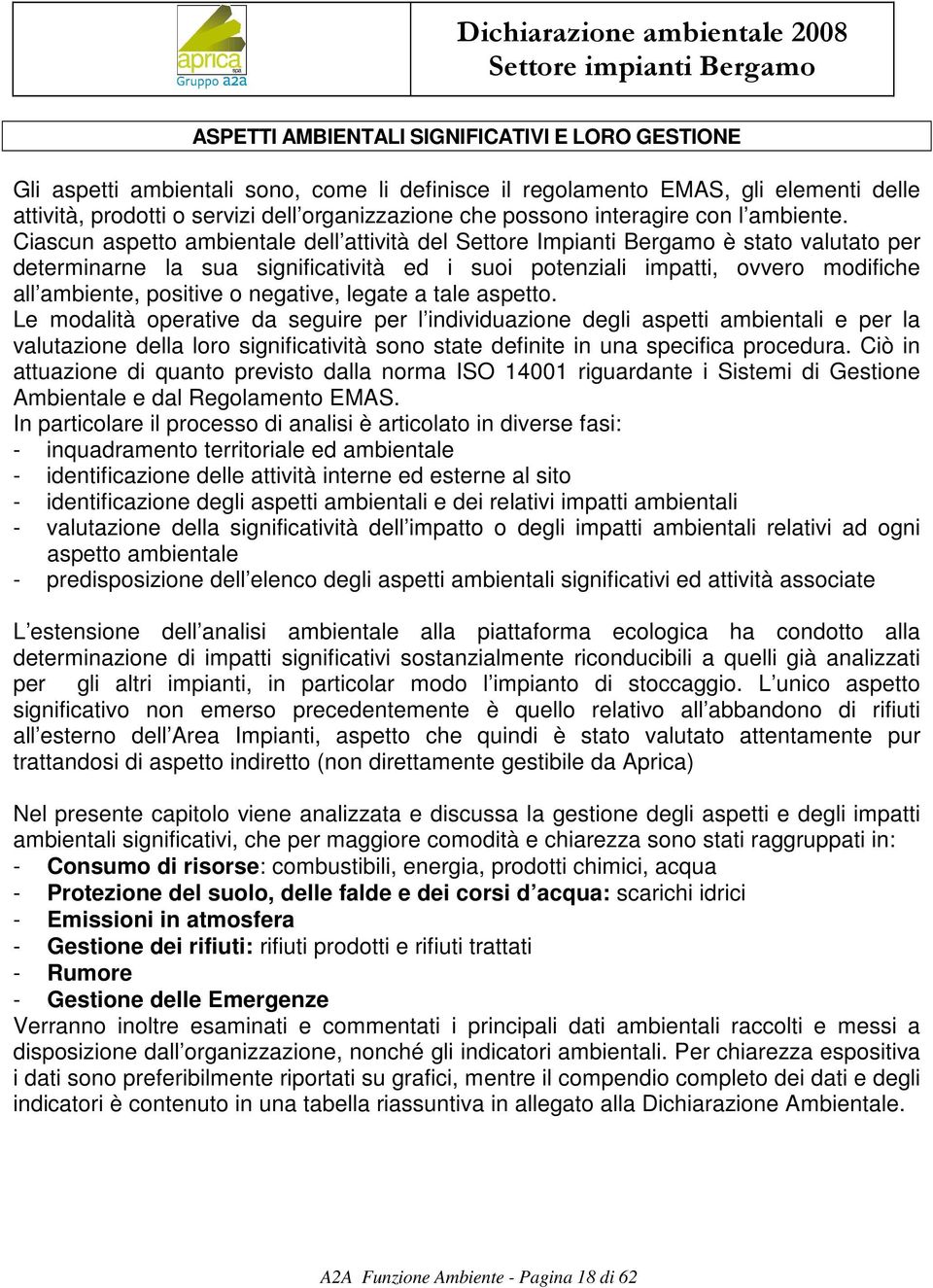 Ciascun aspetto ambientale dell attività del Settore Impianti Bergamo è stato valutato per determinarne la sua significatività ed i suoi potenziali impatti, ovvero modifiche all ambiente, positive o