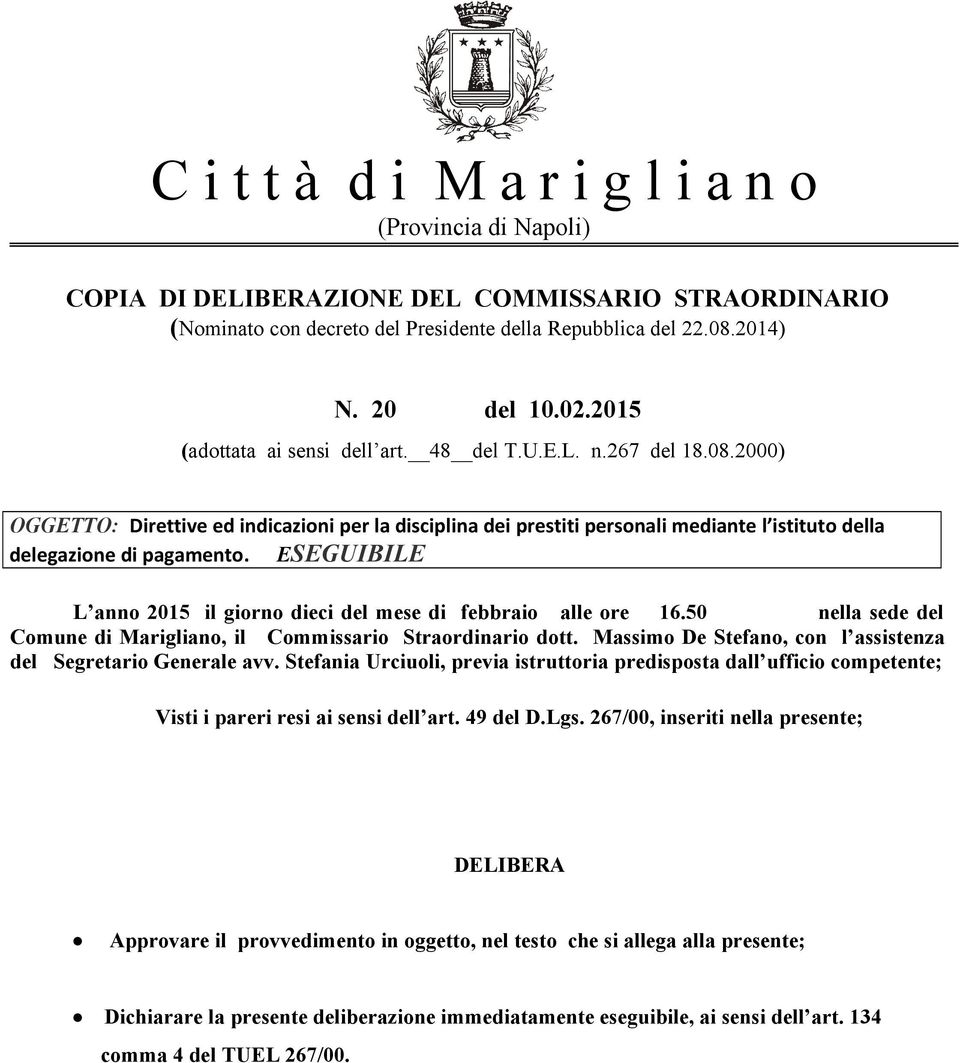 ESEGUIBILE L anno 2015 il giorno dieci del mese di febbraio alle ore 16.50 nella sede del Comune di Marigliano, il Commissario Straordinario dott.