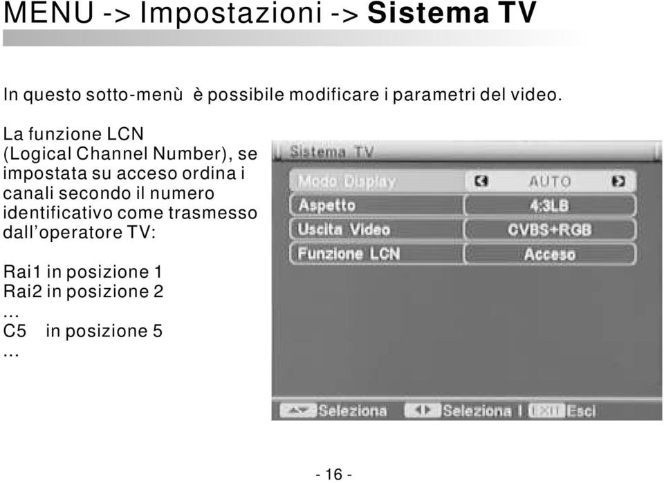 La funzione LCN (Logical Channel Number), se impostata su acceso ordina i