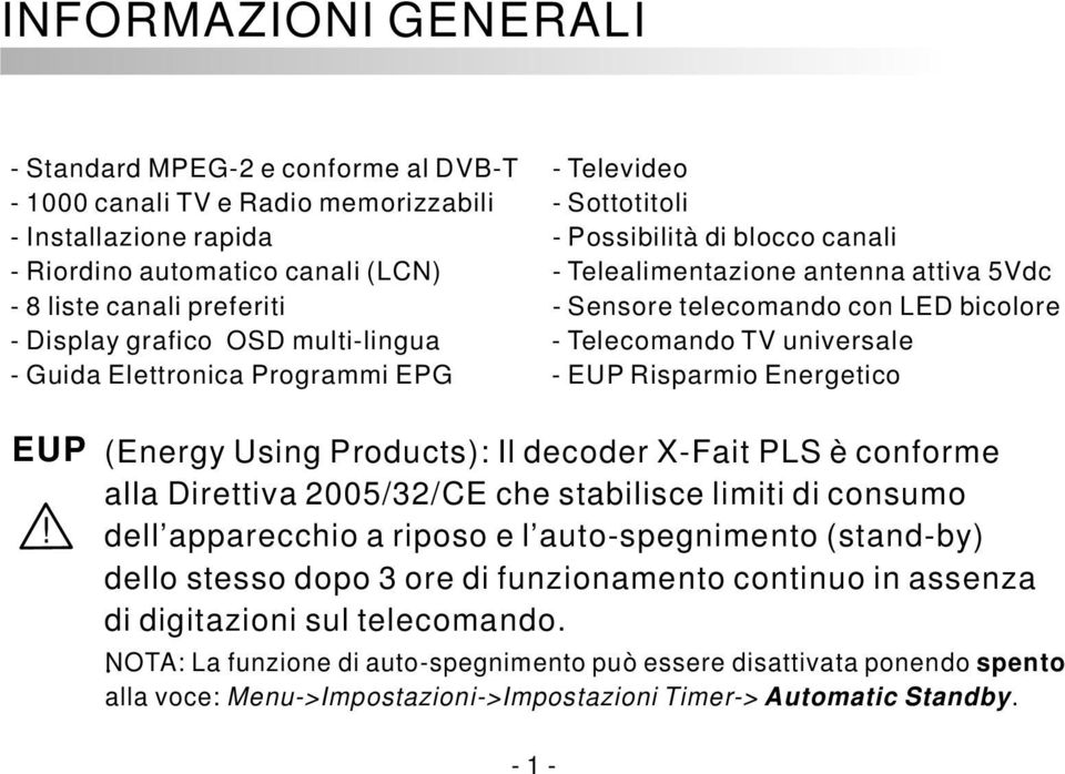 Telecomando TV universale - EUP Risparmio Energetico EUP (Energy Using Products): Il decoder X-Fait PLS è conforme alla Direttiva 2005/32/CE che stabilisce limiti di consumo!
