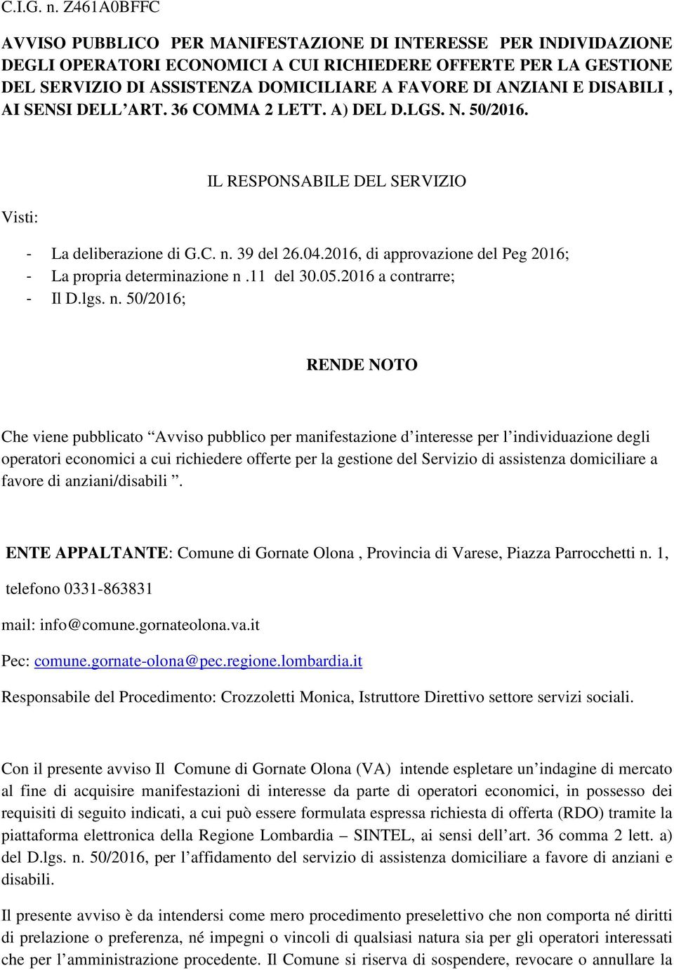 ANZIANI E DISABILI, AI SENSI DELL ART. 36 COMMA 2 LETT. A) DEL D.LGS. N. 50/2016. Visti: IL RESPONSABILE DEL SERVIZIO - La deliberazione di G.C. n. 39 del 26.04.