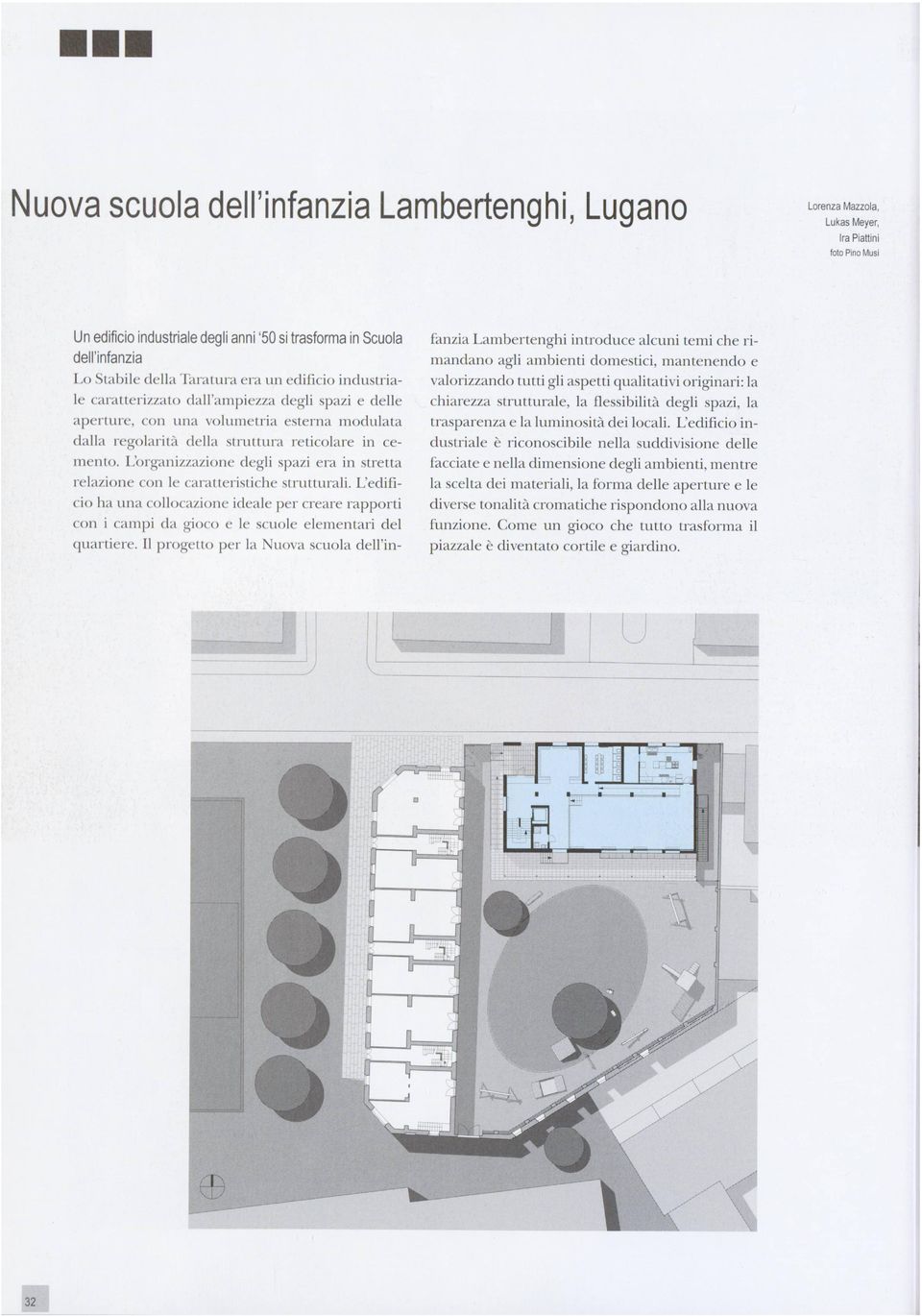 L'organizzazione degli spazi era in stretta relazione con le caratteristiche strutturali.