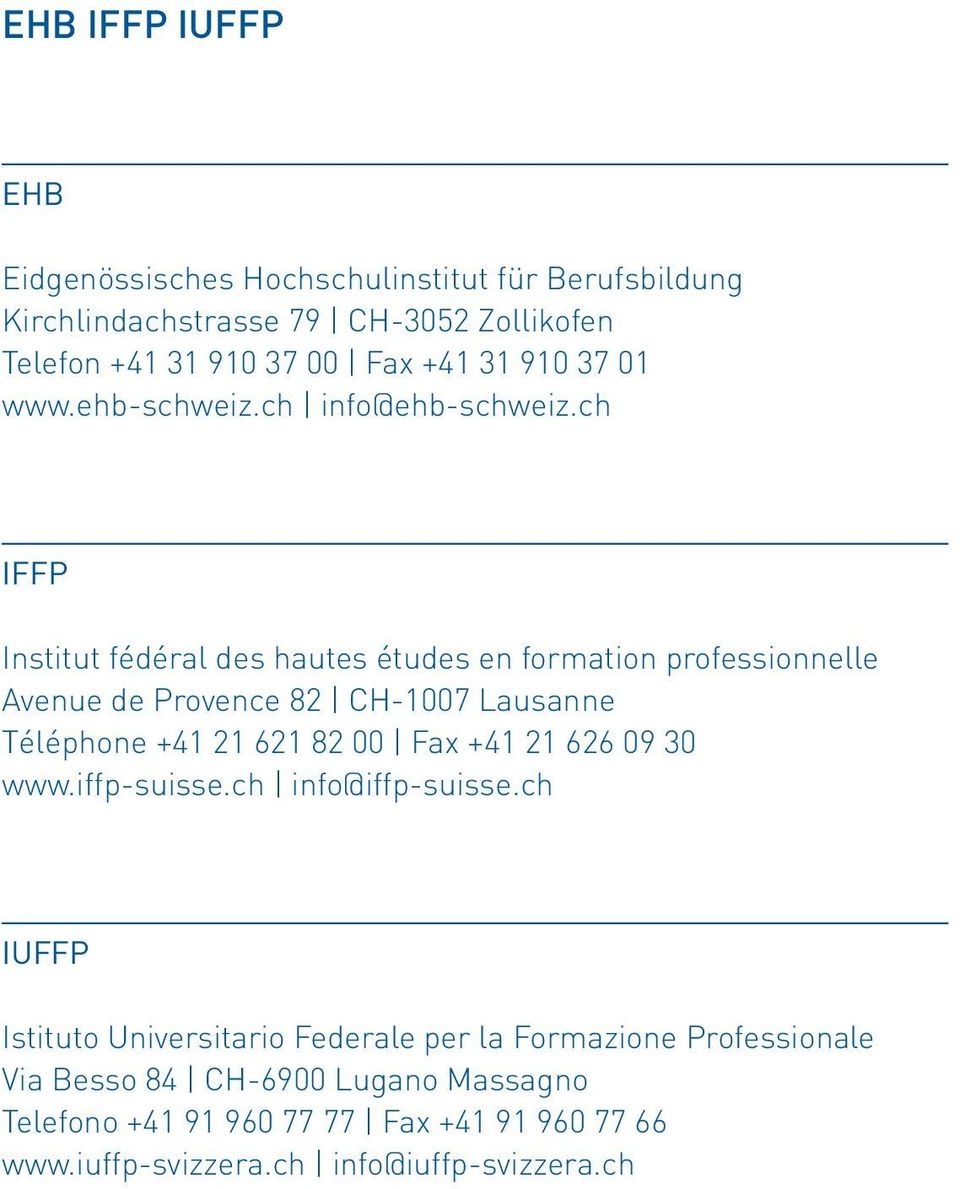 ch IFFP Institut fédéral des hautes études en formation professionnelle Avenue de Provence 82 CH-1007 Lausanne Téléphone +41 21 621 82 00 Fax +41