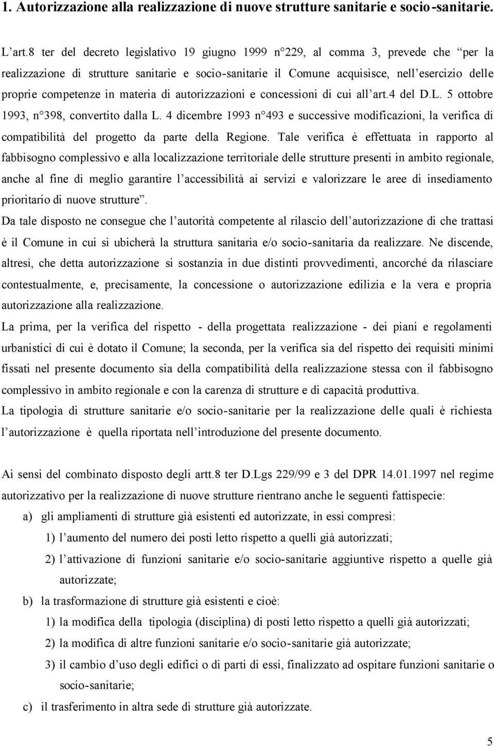 in materia di autorizzazioni e concessioni di cui all art.4 del D.L. 5 ottobre 1993, n 398, convertito dalla L.