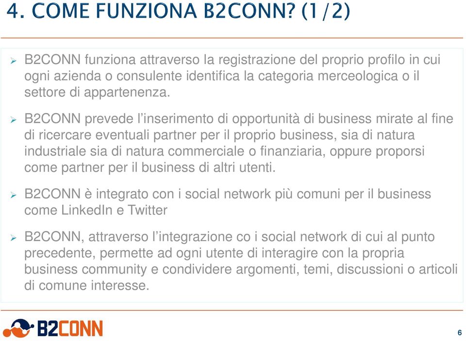 finanziaria, oppure proporsi come partner per il business di altri utenti.