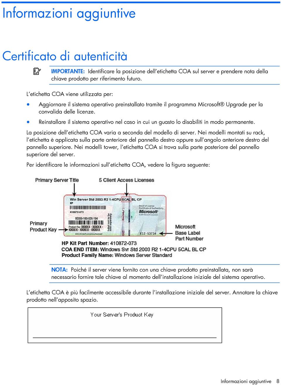 Reinstallare il sistema operativo nel caso in cui un guasto lo disabiliti in modo permanente. La posizione dell etichetta COA varia a seconda del modello di server.