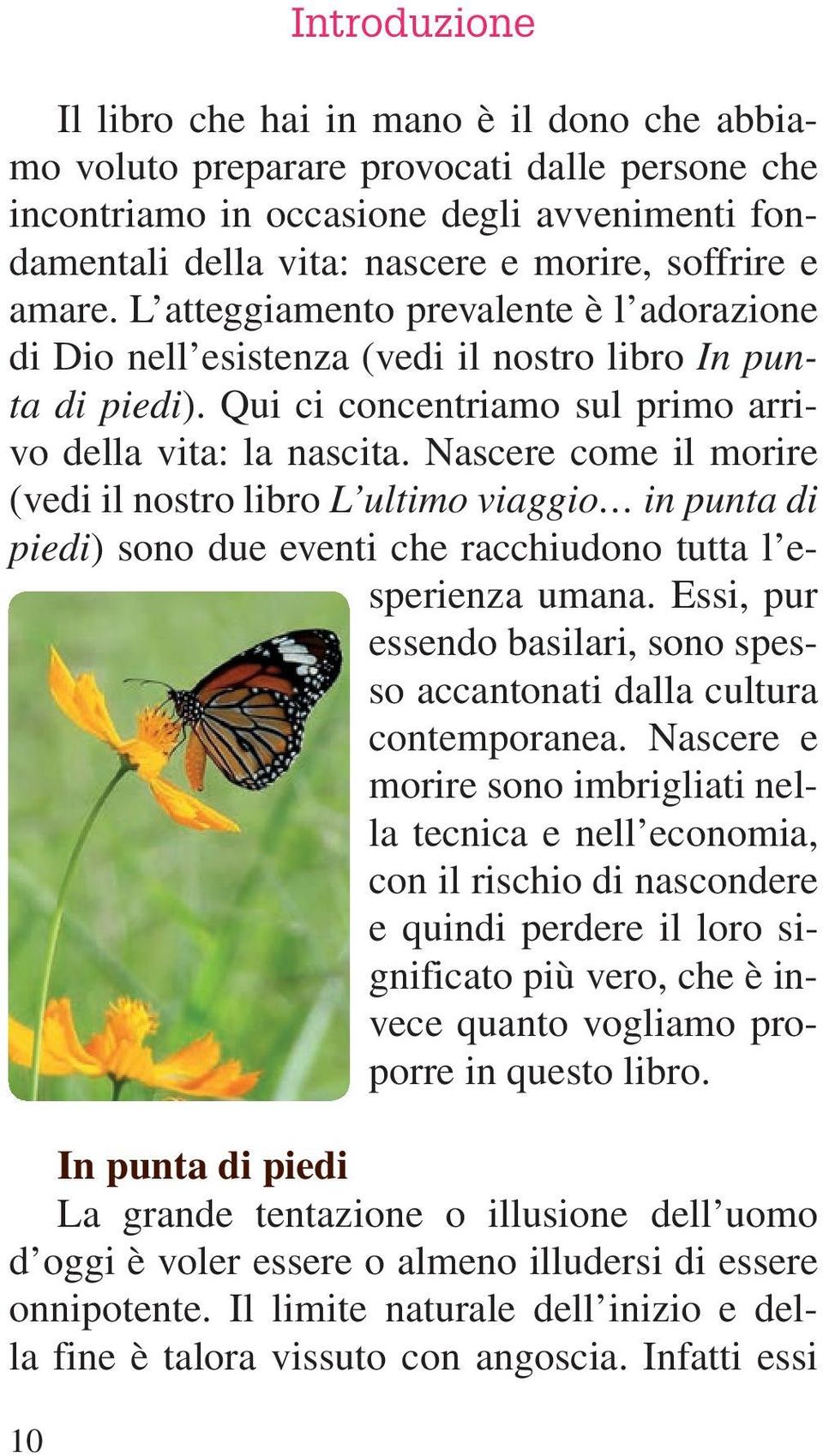 Nascere come il morire (vedi il nostro libro L ultimo viaggio in punta di piedi) sono due eventi che racchiudono tutta l esperienza umana.