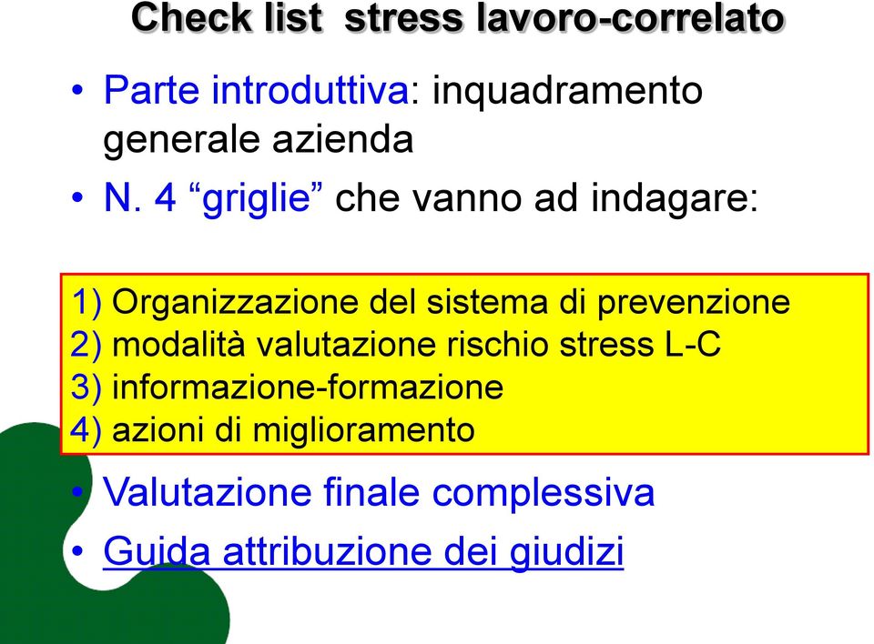 4 griglie che vanno ad indagare: 1) Organizzazione del sistema di prevenzione 2)