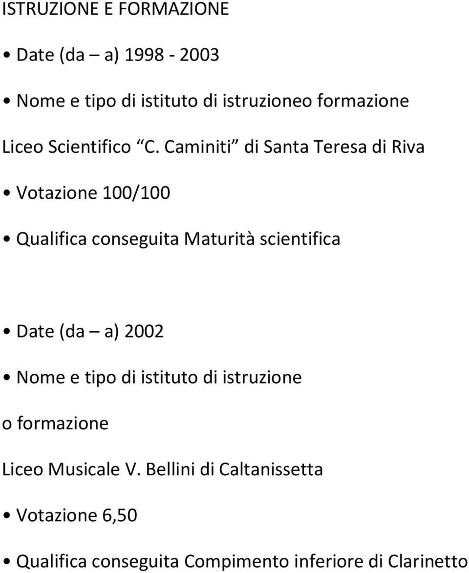 Caminiti di Santa Teresa di Riva Votazione 100/100 Qualifica conseguita Maturità scientifica Date
