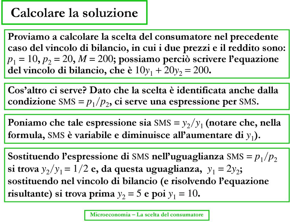 Dato che la scelta è identificata anche dalla condizione SMS = p 1 1/ /p 2, ci serve una espressione per SMS.